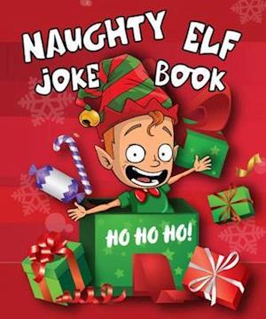 Naughty Elf Christmas Cracker Joke Book: Funny Christmas Jokes For Kids