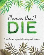 Please Don't Die - A Guide For Neglected Houseplant Owners