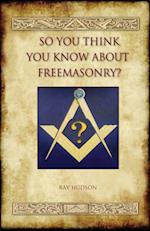 So You Think You Know about Freemasonry? (Aziloth Books)