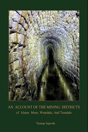 An Account of the Mining District of Alston Moor, Weardale and Teesdale, with additional drawings and photographs  (Aziloth Books)