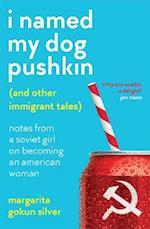 I Named My Dog Pushkin (And Other Immigrant Tales)