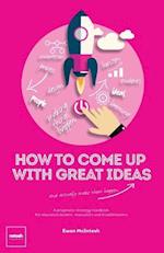 How to Come Up with Great Ideas and Actually Make Them Happen