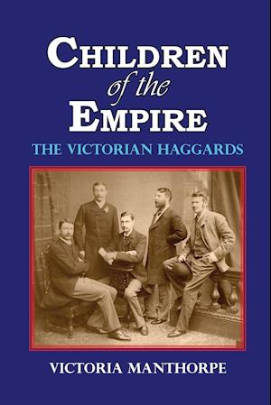 Children of the Empire - The Victorian Haggards