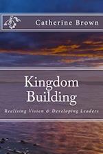 Kingdom Building: Realising Vision & Developing Leaders 