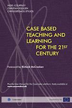 Case Based Teaching and Learning for the 21st Century