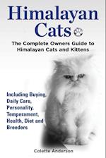 Himalayan Cats, the Complete Owners Guide to Himalayan Cats and Kittens Including Buying, Daily Care, Personality, Temperament, Health, Diet and Breed