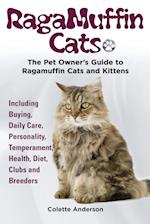RagaMuffin Cats, The Pet Owners Guide to Ragamuffin Cats and Kittens Including Buying, Daily Care, Personality, Temperament, Health, Diet, Clubs and Breeders