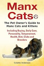 Manx Cats, the Pet Owner's Guide to Manx Cats and Kittens, Including Buying, Daily Care, Personality, Temperament, Health, Diet, Clubs and Breeders