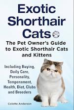 Exotic Shorthair Cats The Pet Owner's Guide to Exotic Shorthair Cats and Kittens  Including Buying, Daily Care, Personality, Temperament, Health, Diet, Clubs and Breeders