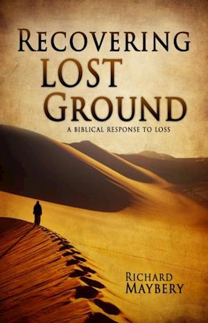 Recovering Lost Ground : A Biblical Response to Loss