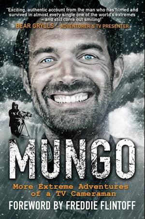 Mungo : Living the Dream - More Extreme Adventures of a TV Cameraman