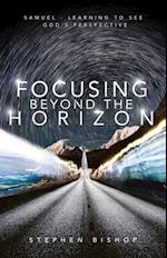Focusing Beyond the Horizon : Samuel - Learning to see God's Perspective