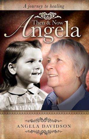 Angela, Then & Now : A Journey to Healing