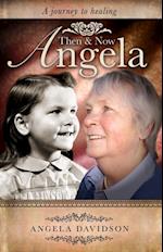 Angela, Then & Now : A Journey to Healing