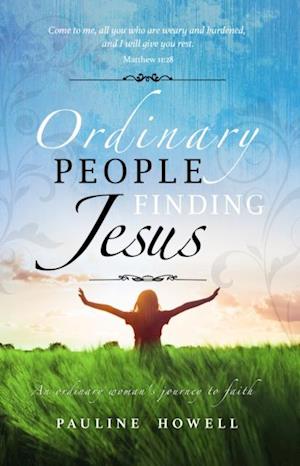 Ordinary People Finding Jesus : An ordinary woman's journey to faith