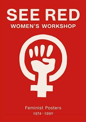 See Red Women's Workshop - Feminist Posters 1974-1990