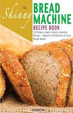 The Skinny Bread Machine Recipe Book