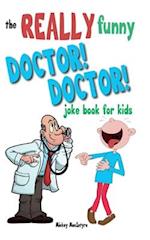 The Really Funny Doctor! Doctor! Joke Book For Kids