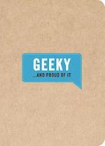 Geeky . . . and Proud of It