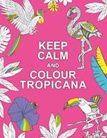 Keep Calm and Colour Tropicana