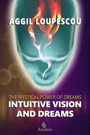 Intuitive Vision and Dreams : The Mystical Power of Dreams