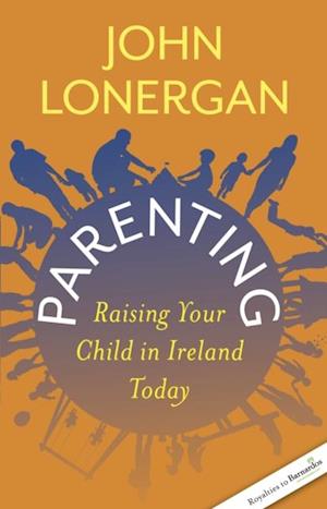 Parenting: Raising Your Child in Ireland Today : Royalites to Barnardos Ireland and Barnardo's Northern Ireland