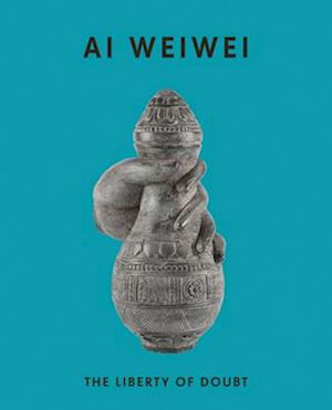 Ai Weiwei: The Liberty of Doubt