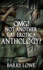 Omg! Not Another Gay Erotica Anthology?