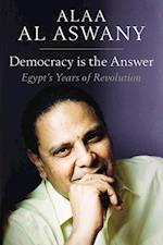 Democracy is the Answer – Egypt`s Years of Revolution