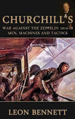 Churchill'S War Against the Zeppelin 1914-18