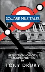 Square Mile Tales: Biographical Memoir From A City Banking Veteran 