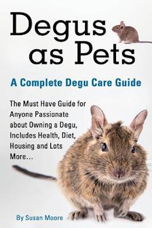 Degus as Pets, a Complete Degu Care Guide