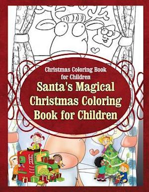 Christmas Coloring Book for Children Santa?s Magical Christmas Coloring Book for