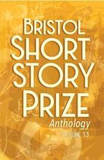 Bristol Short Story Prize Anthology Volume 13