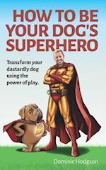 How to Be Your Dog's Superhero