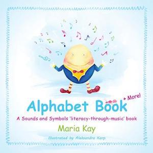 Alphabet Book + More: A Sounds and Symbols 'literacy-through-music' book