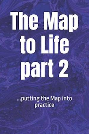 The Map to LIFE part 2: ...putting the Map into practice