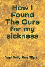 How I Found The Cure for My Sickness