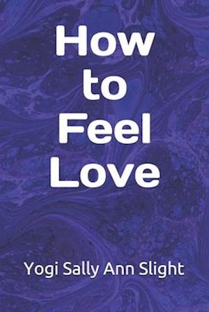 How To Feel Love