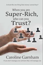 When You Are Super-Rich, Who Can You Trust?