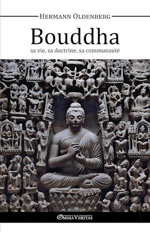 Le Bouddha - sa vie, sa doctrine, sa communauté