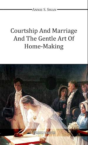 Courtship and Marriage and the Gentle Art of Home-Making