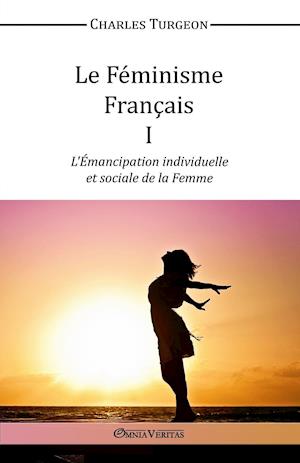 Le Féminisme Français I - L'Émancipation individuelle et sociale de la Femme