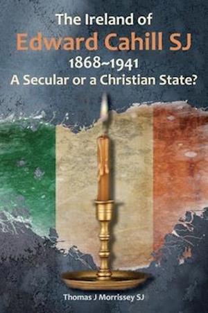 The Ireland of Edward Cahill SJ 1868-1941