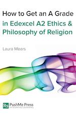 How to Get an A Grade in Edexcel A2 Ethics and Philosophy of Religion