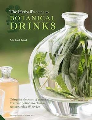 The Herball's Guide to Botanical Drinks : Using the alchemy of plants to create potions to cleanse, restore, relax and revive
