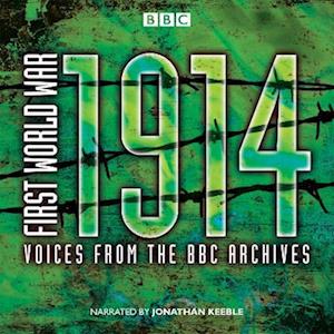 First World War: 1914: Voices From the BBC Archive
