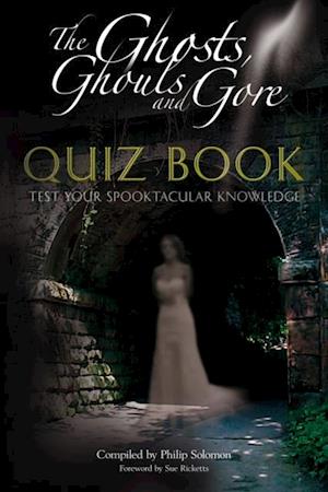 Ghosts, Ghouls and Gore Quiz Book