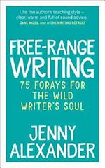 Free-Range Writing : 75 Forays For The Wild Writer's Soul