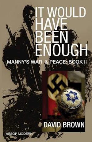 It Would Have Been Enough: Manny's War & Peace: Book 2